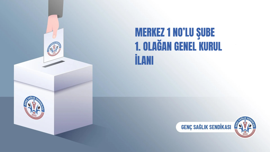GENÇ SAĞLIK SENDİKASI MERKEZ 1 NO'LU ŞUBESİNİN 1. OLAĞAN GENEL KURULU İLANI